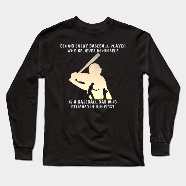 Behind Every Baseball Player Is A Dad That Believes Long Sleeve T-Shirt by Vigo